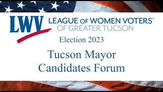 Tucson Mayor Candidates Forum - Election 2023