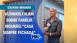 Izadora Mourão: Vizinhos falam sobre a família: "Casa sempre fechada"