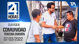 Noticias Guayaquil: Noticiero 24 Horas 07/03/2022 (De la Comunidad - Tercera Emisión)