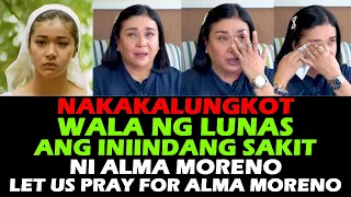 AKTRES NA SI ALMA MORENO WALA NG LUNAS ANG INIINDANG SAKIT