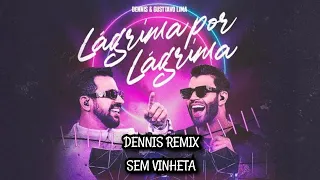 Dennis DJ & Gusttavo Lima - Lágrima por Lágrima (DENNIS REMIX) (SEM VINHETA)