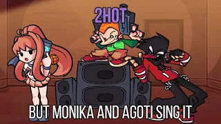 FNF 2hot but Monika and Agoti (new) sing it!