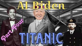 AI Biden on the Titanic (Part Four)