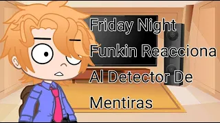 Friday Night Funkin Reacciona Al Detector De Mentiras || •TheRanitor•
