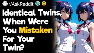 Identical Twins, When Were You Mistaken For Your Twin?