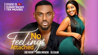 NO FEELINGS ATTACHED - EDDIE WATSON SANDRA OKUNZUWA, BELLA SALAMI nigerian movies 2023