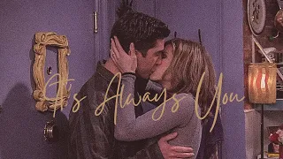 Ross and Rachel | It’s Always You