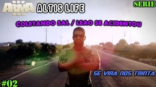 Arma 3 Altis Life - SE VIRA NOS TRINTA / COLETANDO SAL & LEÃO SE ACIDENTOU #02 [PT-BR]