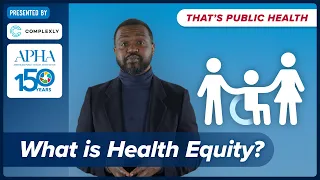 What is Health Equity? Episode 2 of "That's Public Health"