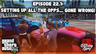 Episode 22.1: Setting Up All The Opps… GONE WRONG! | GTA 5 RP | Grizzley World RP