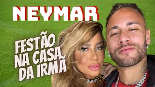 Neymar dá uma FESTA na casa da irmã Rafaella Santos em SP, mas de maneira secreta e sem divulgação