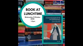 Book at Lunchtime: Commemorative Modernisms: Women Writers, Death and the First World War