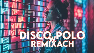 DISCO POLO W REMIXACH 2023 ❌❌ NAJLEPSZE DISCO POLO 2023 ❌❌ SKŁADANKA DISCO POLO 2023 ❌❌ NOWOŚĆ 2022