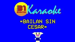 31 minutos - Karaoke - Bailan sin cesar