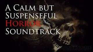 A Calm But Suspenseful Horror Soundtrack | ♫ Royalty Free Horror Music ♫
