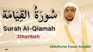 Surah Al-Qiamah (JIHARKAH)by Abdulkarim Almakki المصحف المرتل