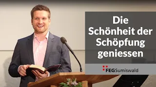 Die Schönheit der Schöpfung geniessen - Predigt 13. Juni 2021