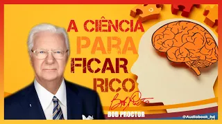 📚 A CIÊNCIA PARA FICAR RICO | AUTOR BOB PROCTOR | EM CAPÍTULOS