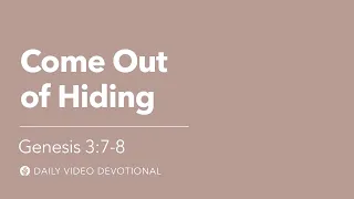 Come Out of Hiding | Genesis 3:7-8 | Our Daily Bread Video Devotional