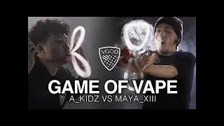 GAME OF VAPE - @A_KIDZ VS @MAYA_XIII - Vapeplanetdirect.com