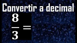 8/3 a decimal , convertir fraccion a decimal