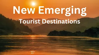 Top 15 Emerging Tourist Destinations of 2024