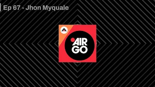 Ep 67 - Jhon Myquale | AirGo