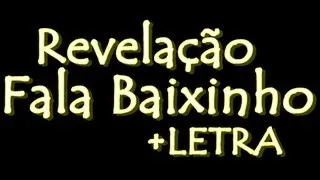 Revelação - Fala Baixinho +LETRA