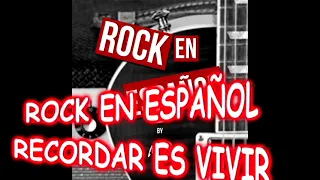 ROCK EN ESPAÑOL....RECORDAR ES VIVIR