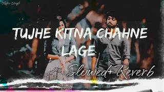 Tujhe Kitna Chahne Lage 💖[Slowed+Reverb]| Kabir Singh | Arijit Singh lofi song