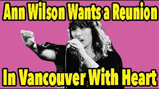 Will Ann Wilson Get Her Big Heart Reunion in Vancouver?