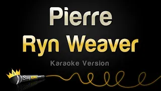 Ryn Weaver - Pierre (Karaoke Version)