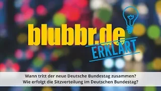 Wann tritt der neue Bundestag zusammen? Wie erfolgt die Sitzverteilung im Bundestag?