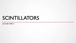 Lecture 4.3 - Scintillators