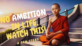 NO AMBITION IN LIFE? ITS OKAY - WATCH THIS | ZEN STORY.