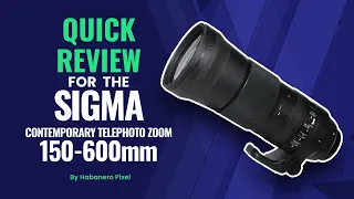 Quick Review for the Sigma Contemporary Telephoto Zoom 150-600mm f/5.0-6.3 DG OS HSM.