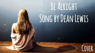 Be Alright by Dean Lewis  (Cover)