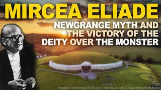 Mircea Eliade: Newgrange myth and the victory of the deity over the monster