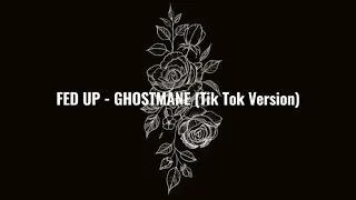 FED UP - GHOSTMANE (TIK TOK VERSION)