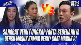 MAKIN PANAS !! SAHABAT DJ VERNY SEBUT DENSU MASUK KAMAR VERNY SAAT MABUK, BENARKAH ?! - BARISTA