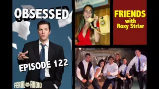 FRIENDS: Obsessed Ep 122 with Roxy Striar