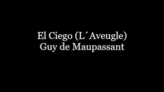 Audiolibro El Ciego (L´Aveugle) Guy de Maupassant