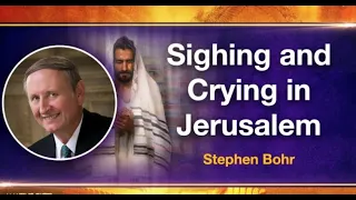 Sighing and Crying in Jerusalem | Stephen Bohr