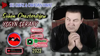 Ysgyn Seraby - Suhan Orazberdiyew 2022 // Official Audio ( taze aydymlar 2022 hajy yazmammedow )