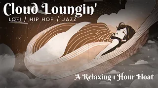 Cloud Loungin' (a 1 hour lofi, hip hop, and jazz mix) #lofivibes