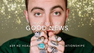 Mac Miller - Good News [639 Hz Heal Interpersonal Relationships]