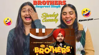 BROTHERS | Jaspreet Singh Standup Comedy | The Girls Squad REACTION !!