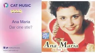 Ana Maria - Dar cine stie?