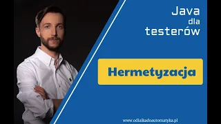 [17] Hermetyzacja - Kurs Java dla testerów