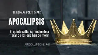 El quinto sello. Aprendiendo a orar de los que han de morir (Apocalipsis 6:9-11)